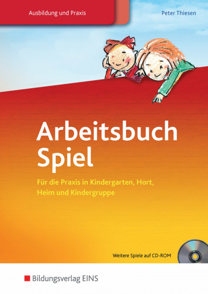 Arbeitsbuch Spiel: Für die Praxis in Kindergarten, Hort, Heim und Kindergruppe / für die Praxis in Kindergarten, Hort, Heim und Kindergruppe: Schülerband