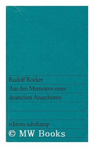 Rudolf Rocker : Aus Den Memorien Eines Deutschen Anarchisten / Herausgegeben Von Magdalena Melkinow Und Hans Peter Duerr