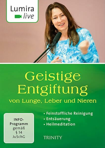 Lumira live. Geistige Entgiftung von Lunge, Leber und Nieren: Feinstoffliche Reinigung I Entsäuerung I Heilmeditation