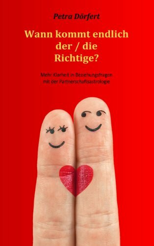 Wann kommt endlich der / die Richtige?: Mehr Klarheit in Beziehungsfragen mit der Partnerschaftsastrologie