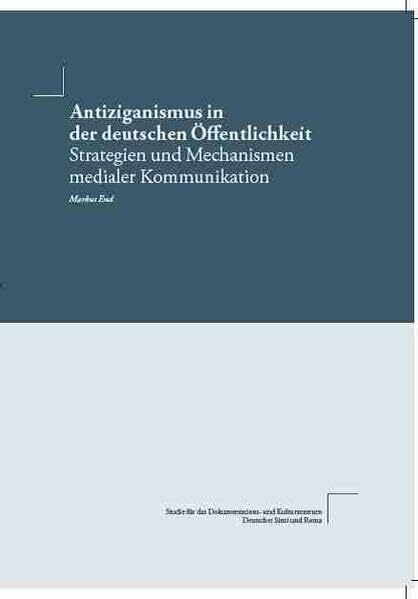 Antiziganismus in der deutschen Öffentlichkeit: Strategien und Mechanismen medialer Kommunikation