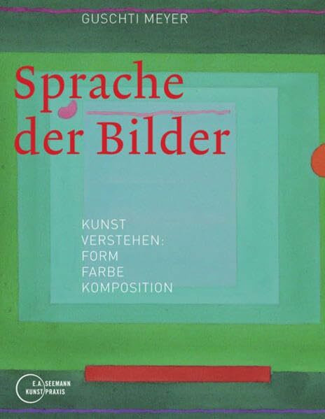 Sprache der Bilder: Kunst verstehen: Form, Farbe, Komposition