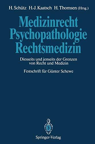 Medizinrecht ― Psychopathologie ― Rechtsmedizin: Diesseits und jenseits der Grenzen von Recht und Medizin Festschrift für Günter Schewe