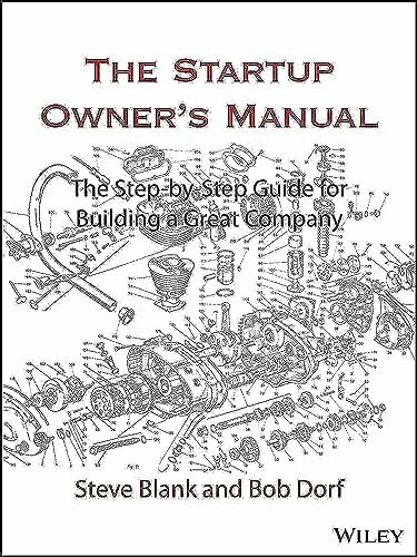 The Startup Owner's Manual: The Step-By-Step Guide for Building a Great Company