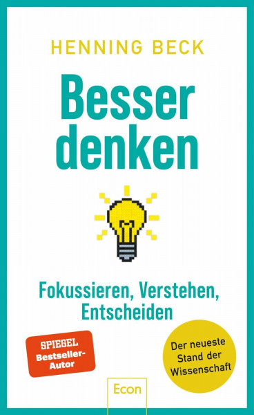 Besser denken: Fokussieren, verstehen, entscheiden – Der neueste Stand der Wissenschaft | Ein Crashkurs fürs 21. Jahrhundert