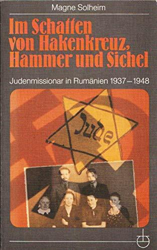 Im Schatten von Hakenkruez, Hammer und Sichel: Judenmissionar im Rumänien 1937-1948 (Erlanger Taschenbücher)
