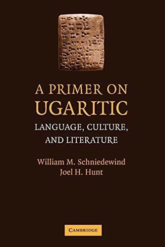 A Primer on Ugaritic: Language, Culture, and Literature