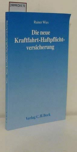 Die neue Kraftfahrt-Haftpflichtversicherung: Systematische Darstellung zur Deregulierung in der Kraftfahrt-Haftpflichtversicherung (Aktuelles Recht für die Praxis)