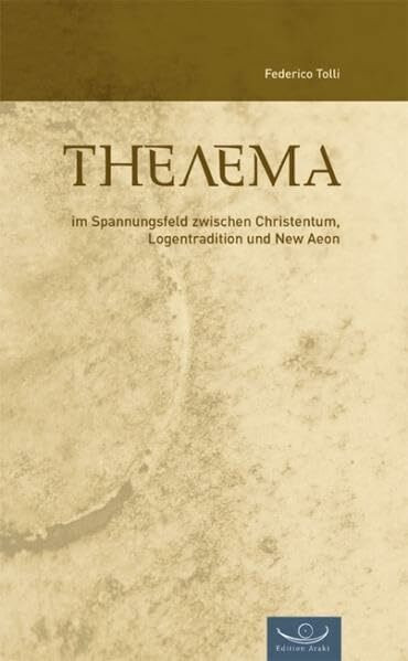 Thelema: Im Spannungsfeld zwischen Christentum, Logentradition und New Aeon