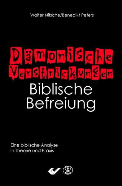 Dämonische Verstrickungen - Biblische Befreiung: Eine biblische Analyse in Theorie und Praxis