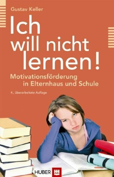 Ich will nicht lernen!: Motivationsförderung in Elternhaus und Schule