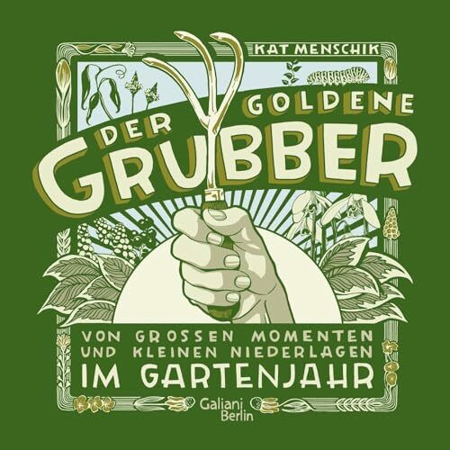 Der goldene Grubber: Von großen Momenten und kleinen Niederlagen im Gartenjahr