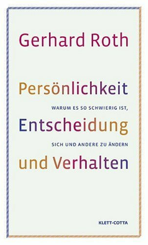 Persönlichkeit, Entscheidung und Verhalten: Warum es so schwierig ist, sich und andere zu ändern