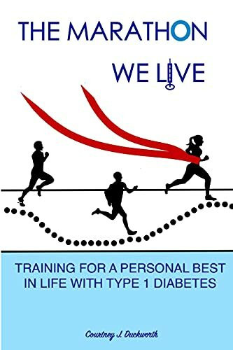 The Marathon We Live: Training for a Personal Best in Life with Type 1 Diabetes