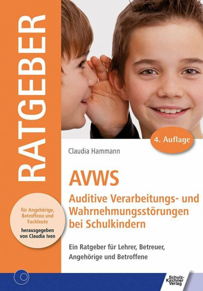 AVWS-Auditive Verarbeitungs- und Wahrnehmungsstörungen bei Schulkindern: Ein Ratgeber für Lehrer, Betreuer, Angehörige und Betroffene (Ratgeber für Angehörige, Betroffene und Fachleute)
