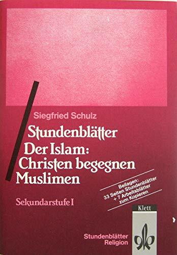 Stundenblätter Der Islam: Christen begegnen Muslimen. Sekundarstufe I