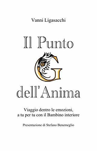 Il Punto G dell'Anima: Viaggio dentro le emozioni, a tu per tu con il Bambino interiore