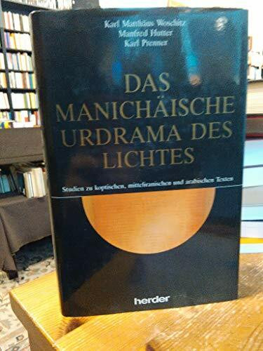 Das manichäische Urdrama des Lichtes. Studien zu koptischen, mitteliranischen und arabischen Texten