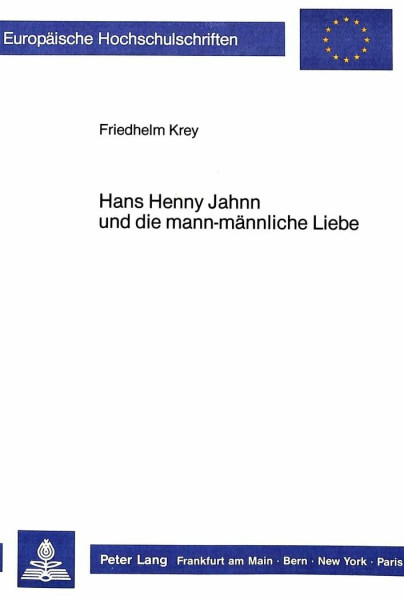 Hans Henny Jahnn und die mann-männliche Liebe (Europäische Hochschulschriften / European University Studies / Publications Universitaires Européennes ... Langue et littérature allemandes, Band 990)