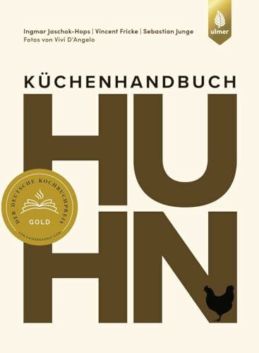 Küchenhandbuch Huhn: Raffinierte Rezepte, Warenkunde und Anleitungen. Vom ollen Suppenhuhn zum luxuriösen Festtagsgeflügel