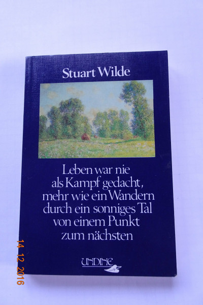 Leben war nie als Kampf gedacht, mehr wie ein Wandern durch ein sonniges Tal von einem Punkt zum nächsten