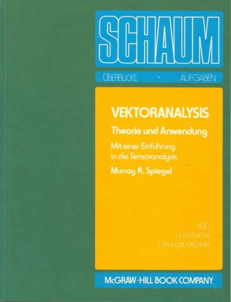 Vektoranalysis. Theorie und Anwendung. Mit einer Einführung in die Tensoranalysis. (Schaum's Outline)