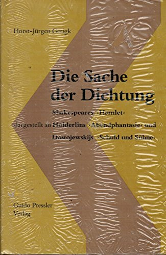 Die Sache der Dichtung: Dargestellt an Shakespeares "Hamlet", Hölderlins "Abendphantasie" und Dostojewskijs "Schuld und Sühne"