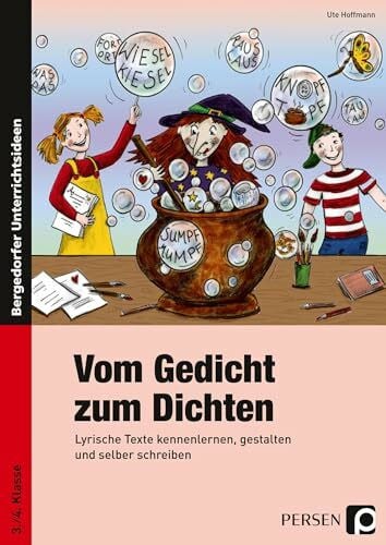 Vom Gedicht zum Dichten: Lyrische Texte kennenlernen, gestalten und selber schreiben (3. und 4. Klasse): Lyrische Texte kennenlernen, gestalten und selber schreiben. 3./4. Klasse