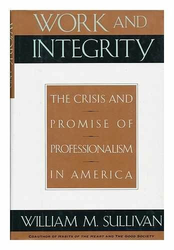 Work and Integrity: The Crisis and Promise of Professionalism in America