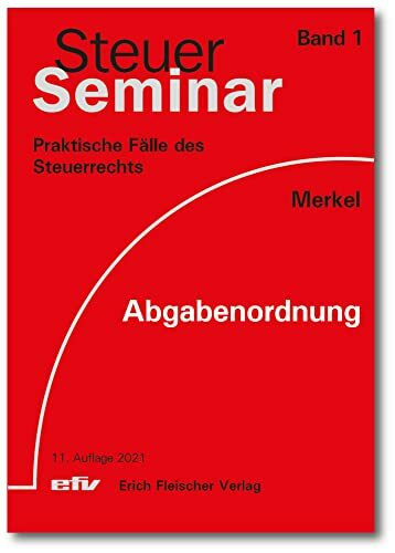 Abgabenordnung: 70 praktische Fälle des Einkommens-und Lohnsteuerrechts (Steuer-Seminar Praxisfälle / Praktische Fälle des Steuerrechts, Band 1)