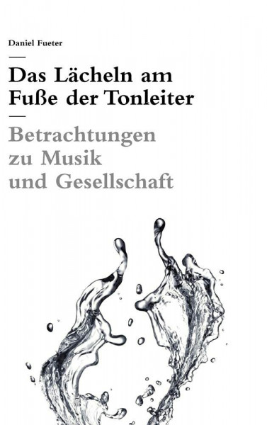 Das Lächeln am Fuße der Tonleiter: Betrachtungen zu Musik und Gesellschaft