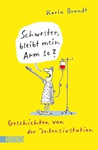 Schwester, bleibt mein Arm so?: Geschichten von der Intensivstation (Taschenbücher)