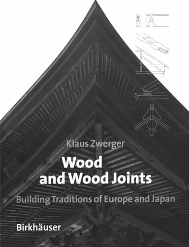 Wood and Wood Joints: Building Traditions of Europe and Japan