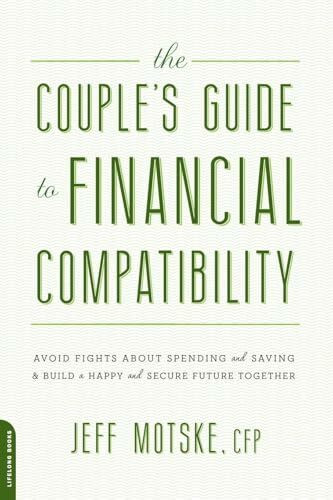 The Couple's Guide to Financial Compatibility: Avoid Fights about Spending and Saving -- and Build a Happy and Secure Future Together