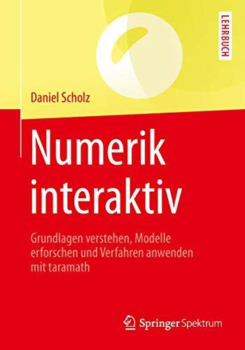 Numerik interaktiv: Grundlagen verstehen, Modelle erforschen und Verfahren anwenden mit taramath