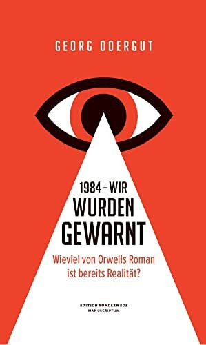 1984 – Wir wurden gewarnt: Wieviel von Orwells Roman ist bereits Realität? (Edition Sonderwege bei Manuscriptum)