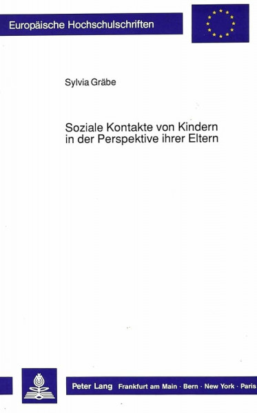 Soziale Kontakte von Kindern in der Perspektive ihrer Eltern: Dissertationsschrift (Europäische Hochschulschriften / European University Studies / ... Sociology / Série 22: Sociologie, Band 187)