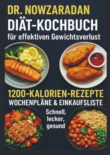 Dr. Nowzaradans Diät-Kochbuch für effektiven Gewichtsverlust: 1200-Kalorien-Rezepte, Wochenpläne & Einkaufsliste – schnell, lecker, gesund