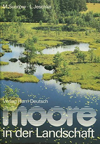 Moore in der Landschaft: Entstehung, Haushalt, Lebewelt, Verbreitung, Nutzung und Erhaltung der Moore