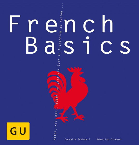French Basics: Alles, was man braucht, um sich wie Gott in Frankreich zu fühlen...