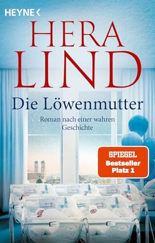 Die Löwenmutter: Roman nach einer wahren Geschichte - Der SPIEGEL-Nr.1-Bestseller! Hera Lind schreibt über die wahre, schicksalhafte und außergewöhnliche Geschichte einer Fünflingsmutter