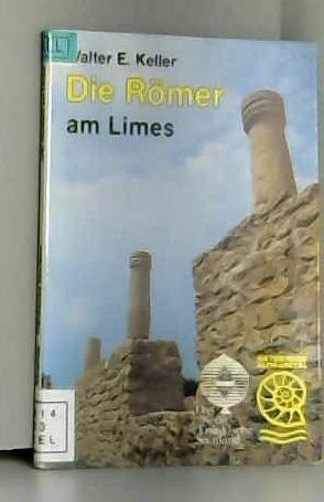 Die Römer am Limes - Führer zu Bodendenkmälern und Museen. Naturpark Altmühltal /Neues Fränkisches Seenland