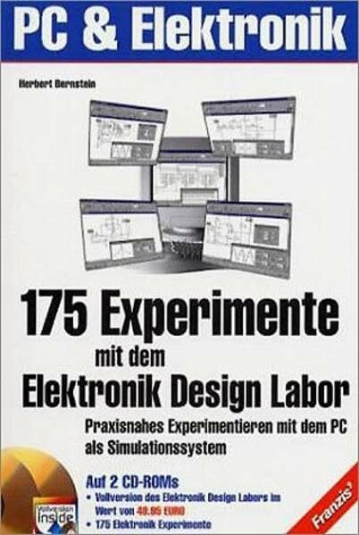 175 Experimente mit dem Elektronik Design Labor: Praxisnahes Experimentieren mit dem PC als Simulationssystem (PC & Elektronik)