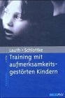 Training mit aufmerksamkeitsgestörten Kindern. Diagnostik und Therapie Training mit aufmerksamkeitsgestörten Kindern. Diagnostik und Therapie