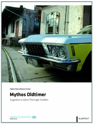 Mythos Oldtimer: Legenden erobern Thüringer Straßen (Thüringen Bibliothek)