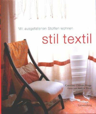 Stil textil. Mit ausgefallenen Stoffen wohnen. Mit Glossar und Bezugsadressen