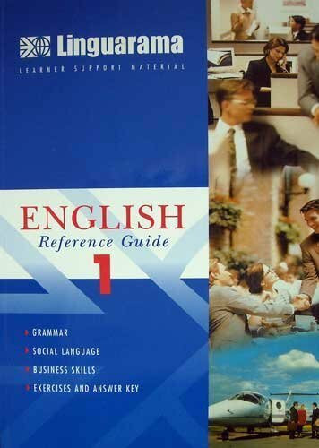 Linguarama English Reference Guide 1 - Grammar, Social Language, Business Skills, Exercises And Answer Key