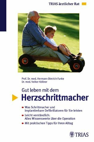 Gut leben mit dem Herzschrittmacher: Was Schrittmacher und implantierbare Defibrillatoren für Sie leisten. Leicht verständlich: Alles Wissenswerte ... Mit praktischen Tipps für Ihren Alltag