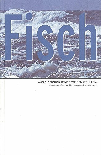 Fisch. Was Sie schon immer wissen wollten. Eine Broschüre des Fisch-Informationszentrums