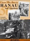 Unsere 50er Jahre in Hanau und Umgebung: Historische Fotografien